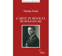 L'arte in rivolta. Pietrogrado 1917 - Punin Nikolaij