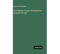 L'arte italiana a Parigi nell'esposizione universale del 1867
