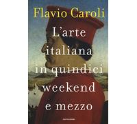 L'arte italiana in quindici weekend e mezzo
