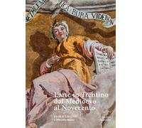 L'arte nel Trentino dal Medioevo al secolo XX. Una nuova narrazio