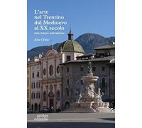 L'arte nel Trentino dal Medioevo al secolo XX. Una nuova narrazione