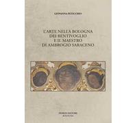 L'arte nella Bologna dei Bentivoglio e il maestro di Ambrogio Saraceno