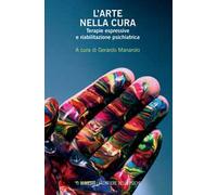 L'arte nella cura. Terapie espressive e riabilitazione psichiatrica