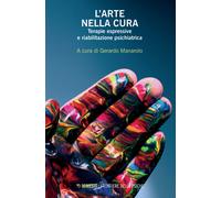 L'arte nella cura. Terapie espressive e riabilitazione psichiatrica - Mana...