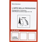 L'arte nella produzione. Avanguardia e rivoluzione nella Russia sovietica ...