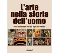 L'arte nella storia dell'uomo. Storia universale dell'arte dalle origini alla modernità