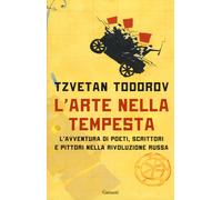 L'arte nella tempesta. L'avventura di poeti, scrittori e pittori nella riv...