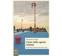 L' arte nello spazio urbano. L'esperienza italiana dal 1968 a oggi