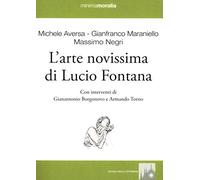 L' arte novissima di Lucio Fontana. Ediz. illustrata