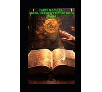 L'Arte Occulta- Storia, Pratica e Futuro della Magia completato