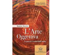 L'arte oggettiva. La poesia e i colori dell'anima