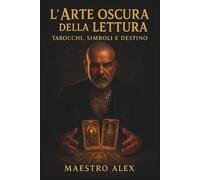 L'Arte Oscura Della Lettura: Tarocchi, Simboli e Destino