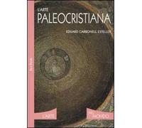 L'arte paleocristiana. Ediz. illustrata
