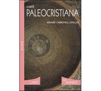 L'arte paleocristiana. Ediz. illustrata - Carbonell Eduard