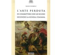 L'arte perduta di combattere con lo scudo secondo la scuola italiana