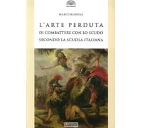 L'arte perduta di combattere con lo scudo secondo la scuola italiana - Rub...