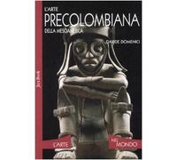 L'arte precolombiana della Mesoamerica. Ediz. illustrata