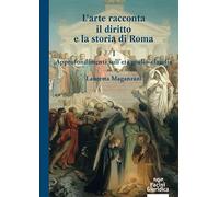 L'arte racconta il diritto e la storia di Roma. Approfondimento sull'Età giulio-claudia (Vol. 1)