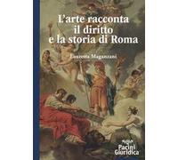 L'arte racconta il diritto e la storia di Roma. Ediz. illustrata