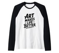 L'Arte Rende la Vita Migliore Maglia con Maniche Raglan