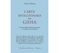 L'arte rivoluzionaria della gioia. Il potere della gentilezza amorevole e il sentiero verso la libertà