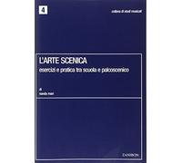 L'arte scenica. Esercizi e pratica tra scuola e palcoscenico. Per allievi attori e cantanti