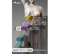 L'arte svelata. Esame di stato. Edizione in 5 volumi. Per le Scuole superiori. Con e-book. Con espansione online. Dalla preistoria all'arte romana (Vol. 1)