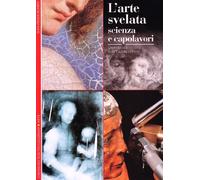 L'arte svelata. Scienza e capolavori