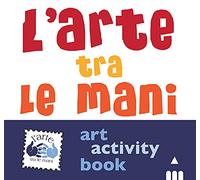 L'arte tra le mani. Art activity book. Ediz. a colori