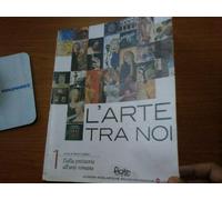 L'arte tra noi. Per le Scuole superiori (Vol. 1)