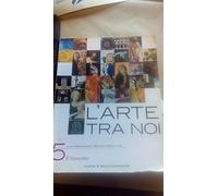 L'arte tra noi. Per le Scuole superiori (Vol. 5)