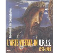 L'arte vietata in Urss 1955-1988. Non-conformisti dalla collezione Bar-Gera. Ed