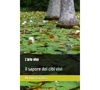 L'arte viva: il sapore dei cibi vivi