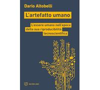 L'artefatto umano. L'essere umano nell’epoca della sua riproducibilità tecnoscientifica