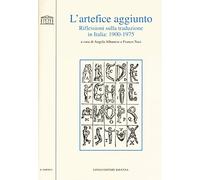 L' artefice aggiunto. Riflessioni sulla traduzione in Italia 1900-1975