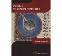 L'artefice nel pensiero francescano - Salvestrini Amalia