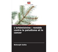 L'artémisinine : remède contre le paludisme et le cancer