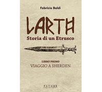 Larth. Storia di un etrusco. Viaggio a Sherden (Vol. 1)