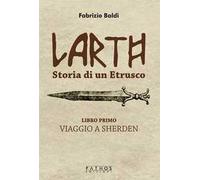 Larth. Storia di un etrusco. Vol. 1: Viaggio a Sherden
