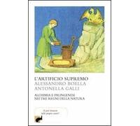 L'artificio supremo. Alchimia e palingenesi nei tre regni della natura