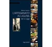 L'artigianato in Liguria. Ieri e oggi. Ediz. illustrata