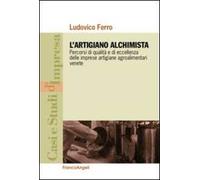 L'artigiano alchimista. Percorsi di qualità e di eccellenza delle imprese artigiane agroalimentari venete