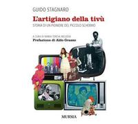 L'artigiano della tivù. Storia di un pioniere del piccolo schermo