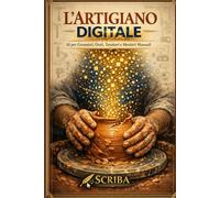 L'ARTIGIANO DIGITALE: AI per Ceramisti, Orafi, Tessitori e Mestieri Manuali: Guida Pratica per Usare ChatGPT e l'Intelligenza Artificiale Senza Perdere l'Autenticità