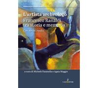 L'artista archeologo. Francesco Ranaldi tra storia e memoria