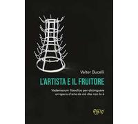 L'artista e il fruitore. Vademecum filosofico per distinguere un’opera d’arte da ciò che non lo è
