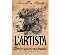 L'Artista. Lettere a un uomo mai posseduto