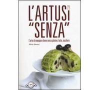 L' Artusi «senza». L'arte di mangiare bene senza glutine, latte, zucchero