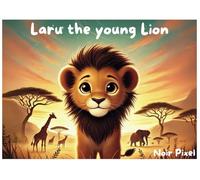 Laru the young Lion: A Journey Through the Savannah