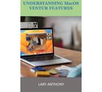 Lary Anthony UNDERSTANDING MacOS VENTURA FEATURES: MacOS (Tascabile)